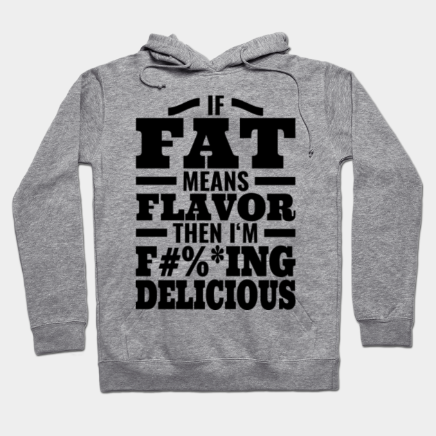 if fat means flavour t shirt